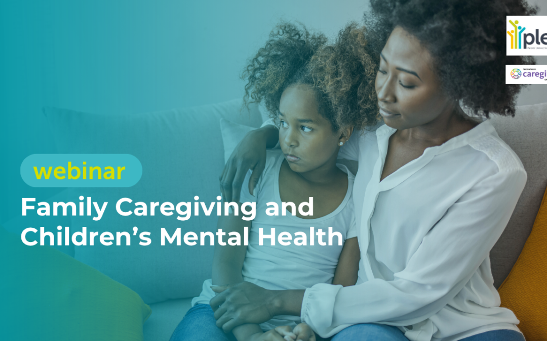 Family Caregiving and Children’s Mental Health (Webinar in French)