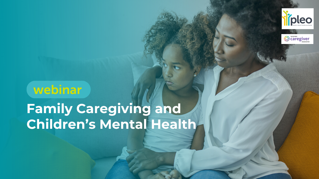 Family Caregiving and Children’s Mental Health (Webinar in French)