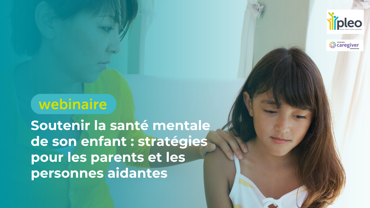 Soutenir la santé mentale de son enfant : stratégies pour les parents et les personnes aidantes (webinaire)